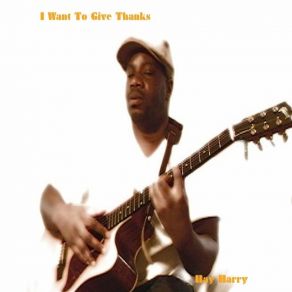 Download track I Want To Give Thanks Harry Ray