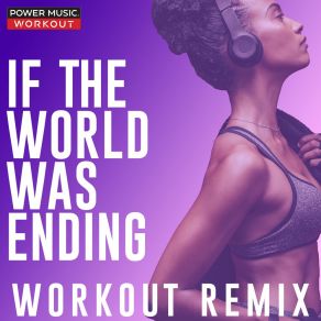 Download track If The World Was Ending (Hands Up Workout Remix 150 BPM) Power Music Workout