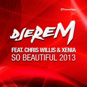 Download track So Beautiful (Radio Mix) Chris Willis, Xenia, Djerem