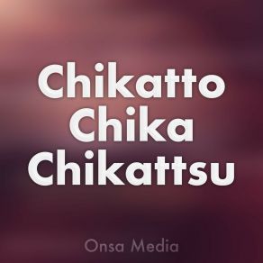 Download track Chikatto Chika Chikattsu Onsa Media