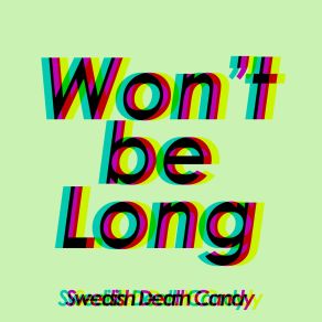 Download track Won't Be Long Swedish Death Candy