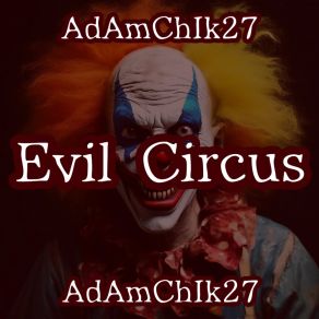 Download track Evil Circus (Trailer) AdAmChIk27