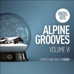 Download track Alpine Grooves Vol. 6 Mixed By Hoody (Continuous DJ Mix) Hoody