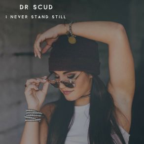 Download track I Never Stand Still Dr Scud