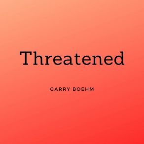 Download track Threatened Garry Boehm