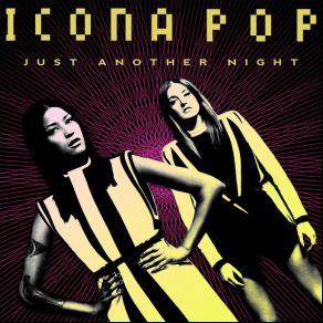 Download track Just Another Night (Radio Edit) Icona Pop