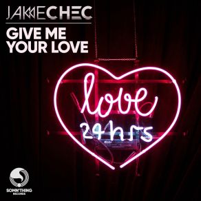 Download track Give Me Your Love (Original Mix) Jake Chec