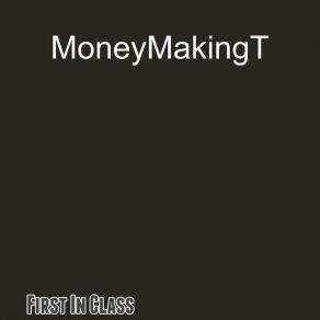 Download track First In The Class MoneyMakingT