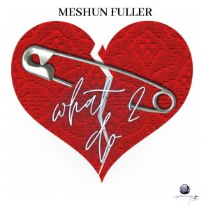 Download track What 2 Do Meshun Fuller