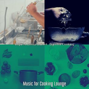 Download track Quiet Ambience For Gourmet Cooking Music For Cooking Lounge