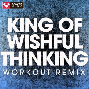 Download track King Of Wishful Thinking (Workout Remix) Power Music Workout