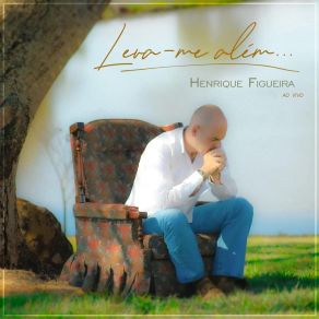 Download track Leva-Me Além (Ao Vivo) Henrique Figueira