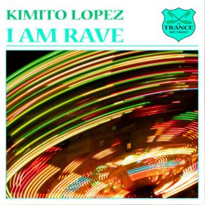 Download track I Am Rave Kimito Lopez