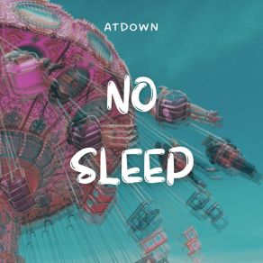 Download track No Sleep ATDOWN