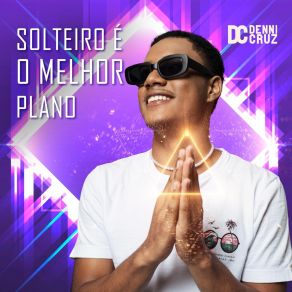 Download track Solteiro É O Melhor Plano Denni Cruz