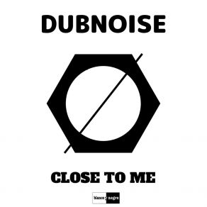 Download track Close To Me Dubnoise