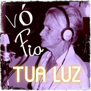 Download track Tua Luz Senhor Vó Fia