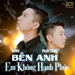 Download track Bên Anh Em Không Hạnh Phúc (Mike. N Remix) Phạm CườngMike N