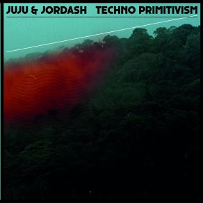 Download track Techno Primitivism Juju & Jordash