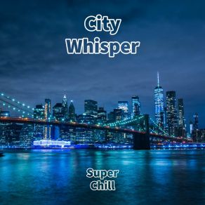 Download track Super Chill Whisper City