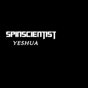 Download track Yeshua Spinscientist