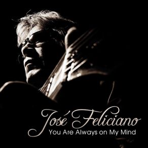 Download track You Are Always On My Mind José Feliciano