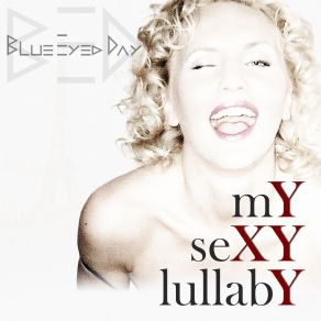 Download track My Sexy Lullaby (Extended Dance Club Mix) Blue Eyed Day