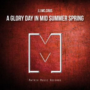 Download track A Glory Day In Mid Summer Spring J. J. Mc. Crus