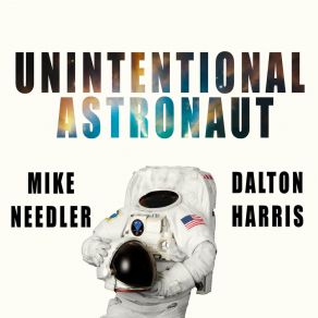 Download track Unintentional Astronaut Mike Needler