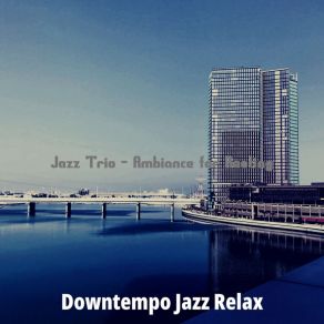 Download track Bright Backdrops For Relaxing Downtempo Jazz Relax