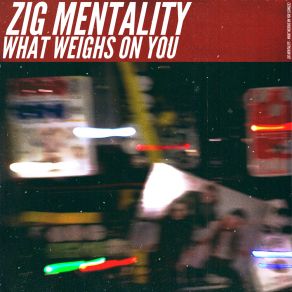 Download track What Weighs On You ZIG MENTALITY