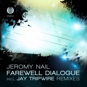 Download track Farewell Dialogue (Jay Tripwire Dub) Jeromy Nail