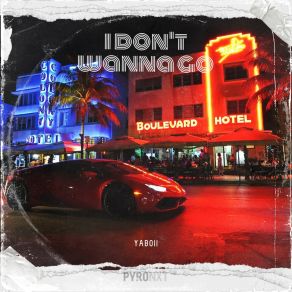 Download track I Don't Wanna Go (Extended Mix) Yaboii