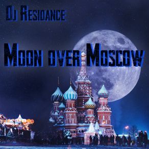 Download track Moon Over Moscow (DJ ResiDance Mix 2022) DJ Residance