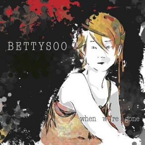 Download track When We're Gone Bettysoo