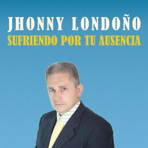 Download track Sufriendo Por Tu Ausencia Jhonny Londoño