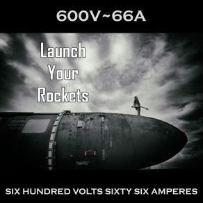 Download track Launch Your Rockets 600V~66A