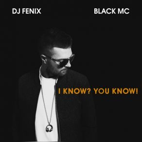 Download track I Know? You Know! DJ FenixDj Solovey, Black Mc