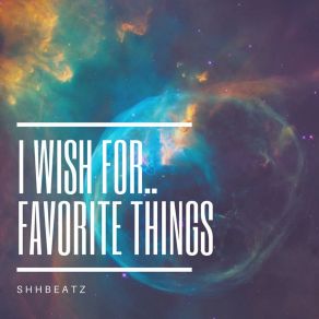 Download track I Wish My Favorite Things 2 Shhbeatz