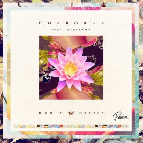 Download track Don't Matter (Original Mix) Cherokee