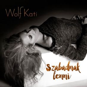 Download track Szabadnak Lenni Wolf Kati