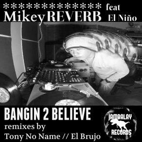 Download track Bangin 2 Believe (El Brujo Remix) El Niño