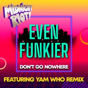 Download track Don't Go Nowhere (Yam Who? Remix) Even FunkierYam Who?