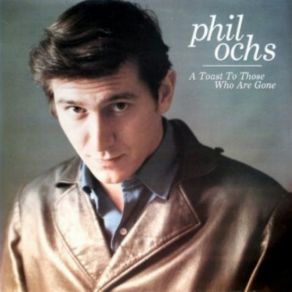 Download track A Toast To Those Who Are Gone Phil Ochs