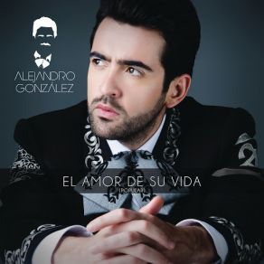 Download track El Amor De Su Vida (Versión Popular) Alejandro González