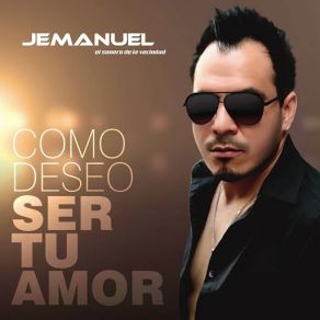 Download track Cómo Deseo Ser Tu Amor Jemanuel El Sonero De La Vecindad