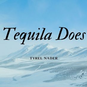 Download track Tequila Does Tyrel Nader