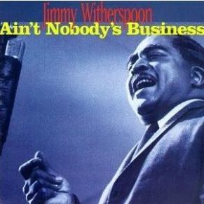 Download track When I Been Drinkin' Jimmy Witherspoon