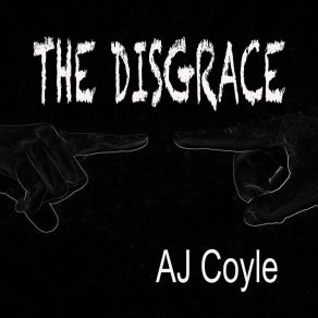 Download track The Disgrace AJ Coyle