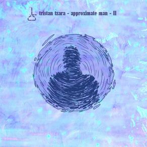 Download track Tristan Tzara – Approximate Man, Pt. 2 (Instrumental) Illuminated Digits